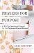 Prayers for Purpose: A 30-Day Devotional Journal for the Purpose-Driven Woman