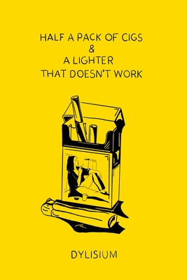 Half a Pack of Cigs and a Lighter that Doesn't Work (Kindle Edition)
