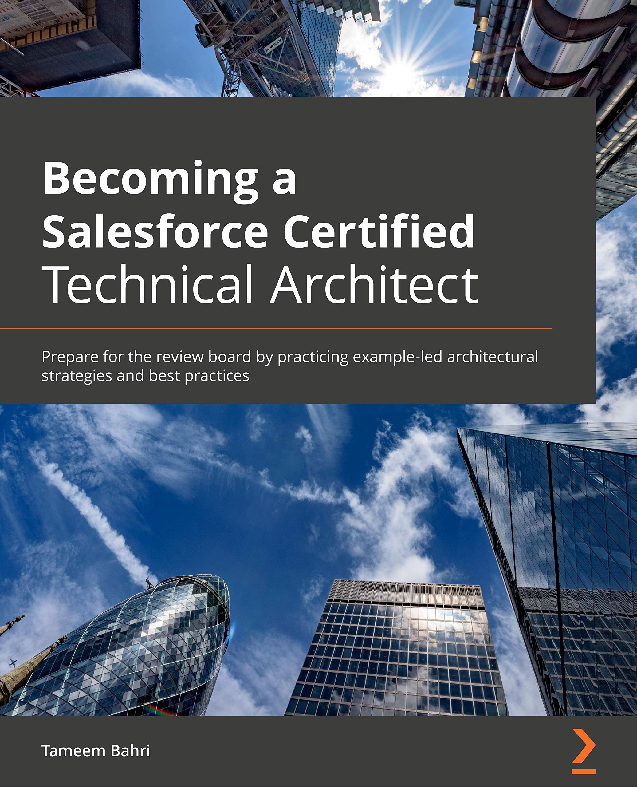 Becoming a Salesforce Certified Technical Architect: Prepare for the review board by practicing example-led architectural strategies and best practices (Kindle Edition)