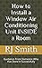How to Install a Window Air Conditioning Unit INSIDE a Room by Rj Smith