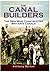 The Canal Builders: The Men Who Constructed Britain's Canals