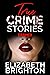 True Crime Stories by Elizabeth J. Brighton