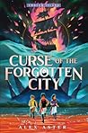 Curse of the Forgotten City by Alex Aster Curse of the Forgotten City by Alex Aster