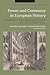 Power and Ceremony in European History: Rituals, Practices and Representative Bodies since the Late Middle Ages (Cultures of Early Modern Europe)