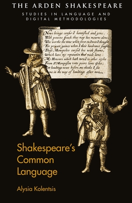 Shakespeare’s Common Language (Arden Shakespeare Studies in Language and Digital Methodologies)