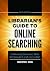Librarian's Guide to Online Searching: Cultivating Database Skills for Research and Instruction, 6th Edition