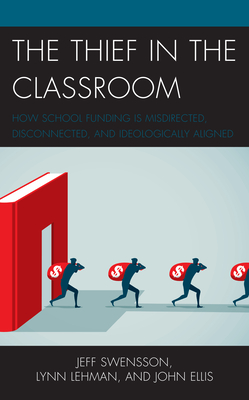 The Thief in the Classroom: How School Funding Is Misdirected, Disconnected, and Ideologically Aligned