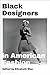 Black Designers in American Fashion by Elizabeth Way