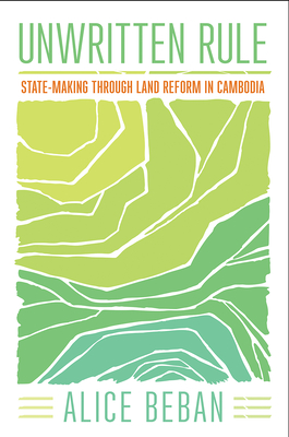 Unwritten Rule: State-Making through Land Reform in Cambodia (Paperback)