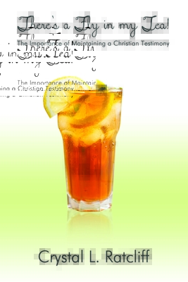 There's a Fly In My Tea!: The Importance of Maintaining a Christian Testimony