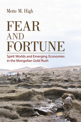 Fear and Fortune: Spirit Worlds and Emerging Economies in the Mongolian Gold Rush (Hardcover)