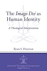 The Imago Dei as Human Identity: A Theological Interpretation (Journal of Theological Interpretation Supplements)