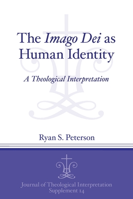 The Imago Dei as Human Identity: A Theological Interpretation (Journal of Theological Interpretation Supplements)
