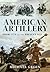 American Artillery: From 1775 to the Present Day