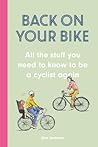 Back on Your Bike: All the Stuff You Need to Know to Be a Cyclist Again