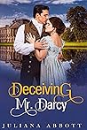 Deceiving Mr. Darcy by Juliana Abbott Deceiving Mr. Darcy by Juliana Abbott