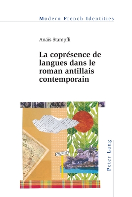 La coprésence de langues dans le roman antillais contemporain (Modern French Identities) (French Edition)