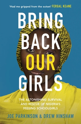 Bring Back Our Girls: The Astonishing Survival and Rescue of Nigeria's Missing Schoolgirls