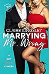 Marrying Mr. Wrong by Claire Kingsley