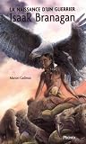 La Naissance d'un guerrier (Isaak Branagan, #1)