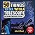50 Things to See with a Tel...