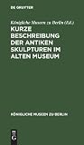 Kurze Beschreibung der antiken Skulpturen im alten Museum (Königliche Museen zu Berlin) (German Edition)