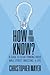 How Do You Know? A Guide to Clear Thinking About Wall Street, Investing, and Life