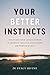 Your Better Instincts: Uncover Your Inner Power to Improve Health, Happiness, and Performance