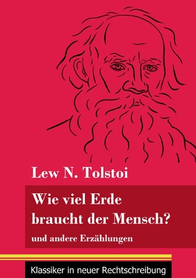 Wie viel Erde braucht der Mensch?: und andere Erzählungen (Band 132, Klassiker in neuer Rechtschreibung) (German Edition)