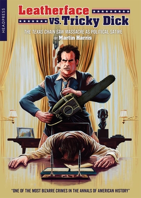 Leatherface vs. Tricky Dick: The Texas Chain Saw Massacre As Political Satire