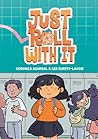 Just Roll with It by Veronica  Agarwal