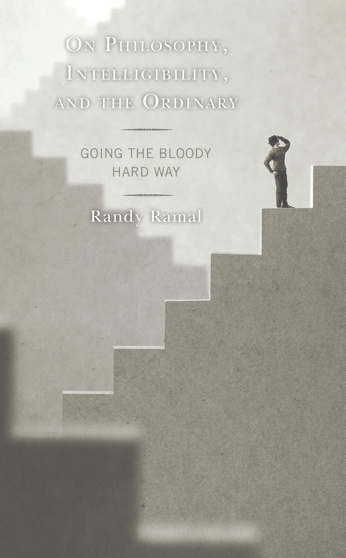 On Philosophy, Intelligibility, and the Ordinary: Going the Bloody Hard Way (Contemporary Whitehead Studies)