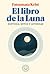 El libro de la Luna: Historias, mitos y leyendas / The Book about the Moon: History, Myths, and Legends (Spanish Edition)