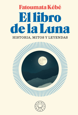 El libro de la Luna: Historias, mitos y leyendas / The Book about the Moon: History, Myths, and Legends (Spanish Edition)