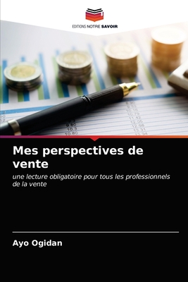 Mes perspectives de vente: une lecture obligatoire pour tous les professionnels de la vente (French Edition)