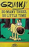 Grimmy, So Many Trees, So Little Time