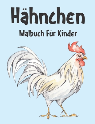 H�hnchen Malbuch: H�hnchen Malbuch F�r Kinder, Senioren, m�dchen, Jungen, �ber 50 Seiten zum Ausmalen, Perfekte Malvorlagen f�r Vorschulkinder, Kindergarten und Kinder im Alter von 2-6 Jahren und �lter