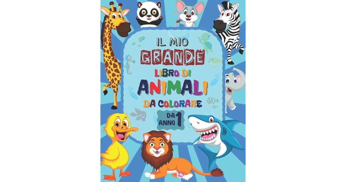 Il Mio Grande Libro Di Animali Da Colorare: Libro Da Colorare Per i Pi