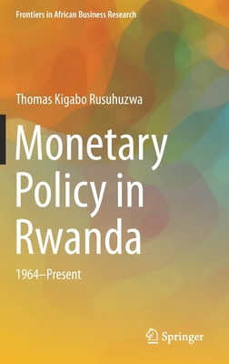 Monetary Policy in Rwanda: 1964―Present (Frontiers in African Business Research)
