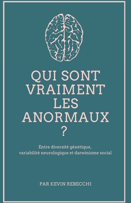 Qui sont vraiment les anormaux ?: Entre diversité génétique, variabilité neurologique et darwinisme social (French Edition)