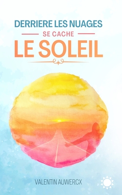 Derrière les nuages se cache le soleil (Confiance en soi, changement, réussite et développement personnel)