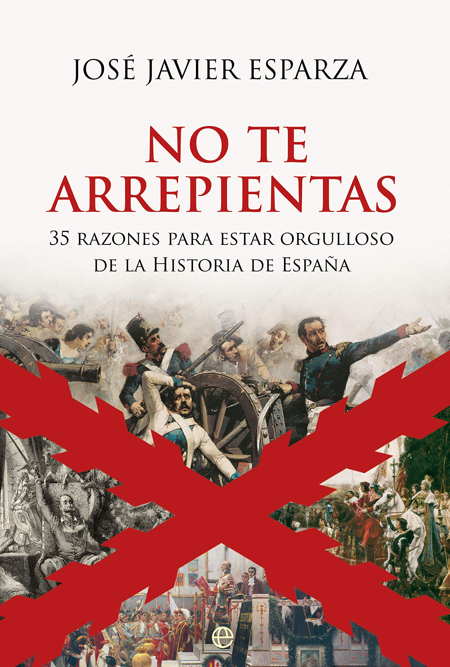 No te arrepientas: 35 razones para estar orgulloso de la Historia de España (Spanish Edition)