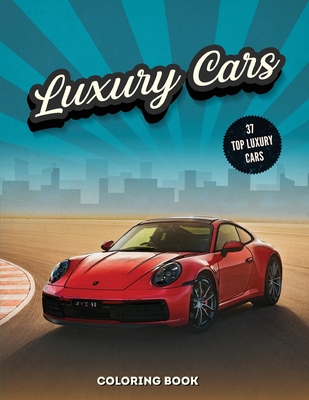 Luxury Cars Coloring Book: Sport and Modern Vehicles, Hours of Fun and Relaxation For Kids and Adults