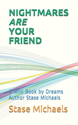 NIGHTMARES ARE YOUR FRIEND: A Mini Book by Dreams Author Stase Michaels (Mini Books by Dreams Author Stase Michaels)
