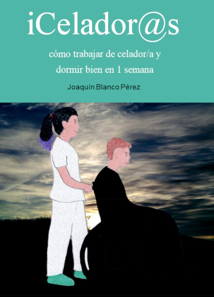 Portada de iCelador@s, cómo trabajar de celador/a y dormir bien en 1 semana, de Joaquín Blanco Pérez