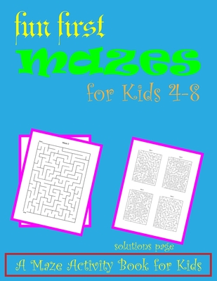 Fun First Mazes for Kids 4-8: A Maze Activity Book for Kids: (Activity maze Books for Kids) solutions at the end