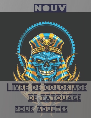 Livre de coloriage de tatouage pour adultes: Cadeau incroyable pour les amateurs de tatouage 50 tatouages unilat�raux Designs de tatouage impressionnants et relaxants pour hommes et femmes Un livre de coloriage pour la relaxation adulte