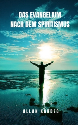 Das Evangelium nach dem Spiritismus: Spiritualit�t aus einer transzendentalen Perspektive