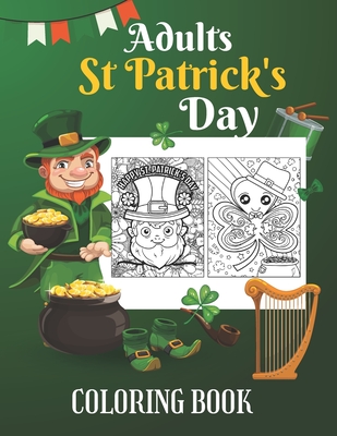 Adults St Patrick's Day Coloring Book: Saint Patrick Day Coloring Books for Adults Relaxation Holiday Gift Ideas - 8.5x11 Inches 50 Pictures Inside St. ... Coloring Pages Book for Men and Women
