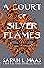A Court of Silver Flames by Sarah J. Maas